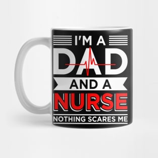 Father's day Nursing I'm A Dad And A Nurse Nothing Scares Me Mug